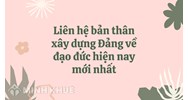 Liên hệ bản thân xây dựng Đảng về đạo đức hiện nay mới nhất