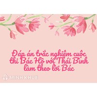 Đáp án trắc nghiệm cuộc thi Bác Hồ với Thái Bình làm theo lời Bác