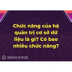 Chức năng của hệ quản trị cơ sở dữ liệu là gì? Có bao nhiêu chức năng?