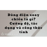 Dòng điện xoay chiều là gì? Cường độ, tác dụng và công thức tính