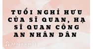 Tuổi nghỉ hưu của sĩ quan, hạ sĩ quan công an nhân dân là bao nhiêu?