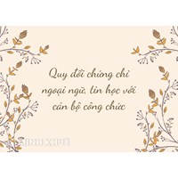 Quy đổi chứng chỉ ngoại ngữ, tin học với cán bộ công chức