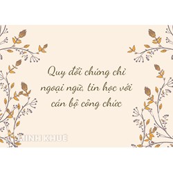 Quy đổi chứng chỉ ngoại ngữ, tin học với cán bộ công chức