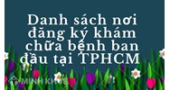 Danh sách nơi đăng ký khám chữa bệnh ban đầu tại TPHCM mới nhất