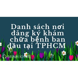 Danh sách nơi đăng ký khám chữa bệnh ban đầu tại TPHCM mới nhất