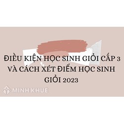 Điều kiện học sinh giỏi cấp 3 và cách xét điểm học sinh giỏi 2025