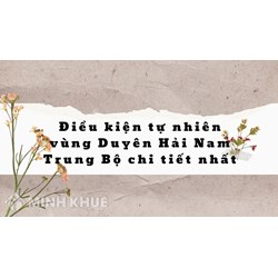 Điều kiện tự nhiên vùng Duyên Hải Nam Trung Bộ chi tiết nhất
