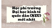 Học phí trường Đại học kinh tế quốc dân (NEU) mới nhất
