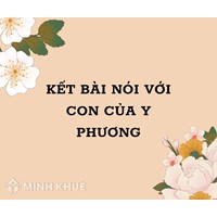 Kết bài Nói với con của Y Phương chọn lọc hay nhất