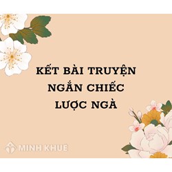 Kết bài truyện ngắn Chiếc lược ngà chọn lọc hay nhất