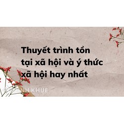 Thuyết trình tồn tại xã hội và ý thức xã hội hay nhất