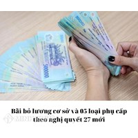 Bãi bỏ lương cơ sở và 05 loại phụ cấp theo nghị quyết 27 mới