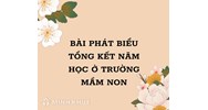 Bài phát biểu tổng kết năm học ở trường Mầm non hay, ý nghĩa nhất