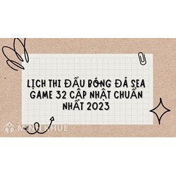 Lịch thi đấu bóng đá Sea Game 32 cập nhật chuẩn nhất 2023