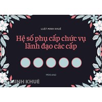 Hệ số phụ cấp chức vụ lãnh đạo các cấp mới nhất