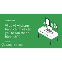 Ví dụ về vi phạm hành chính và các yếu tố cấu thành hành chính