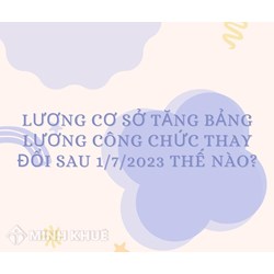 Lương cơ sở tăng bảng lương công chức thay đổi như thế nào?