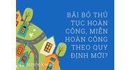 Bãi bỏ thủ tục hoàn công, miễn hoàn công theo quy định mới