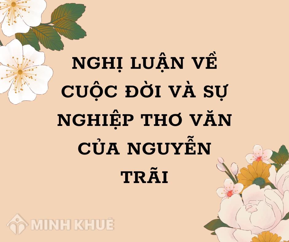 Nghị luận về cuộc đời và sự nghiệp thơ văn của Nguyễn Trãi siêu hay Nghị Luận Về Cuộc Đời Và Sự Nghiệp Thơ Văn Của Nguyễn Trãi Siêu Hay