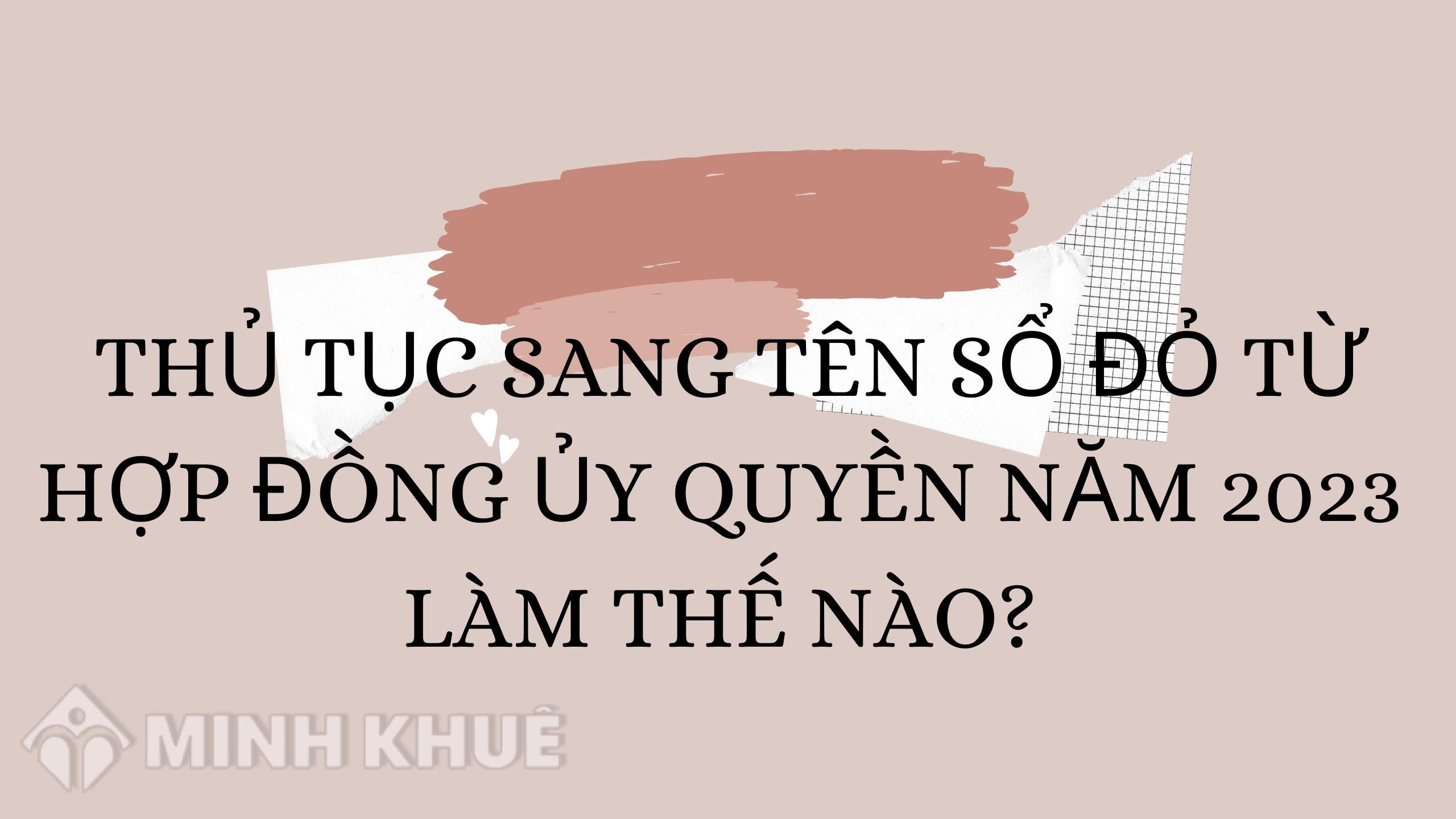 Thủ Tục Sang Tên Sổ đỏ Từ Hợp đồng ủy Quyền Làm Thế Nào?