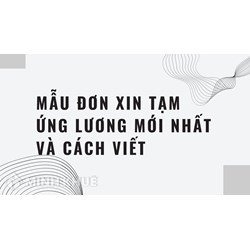 Mẫu đơn xin tạm ứng lương mới nhất và Cách viết