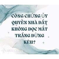 Công chứng ủy quyền nhà đất không đọc mất trắng đừng kêu?
