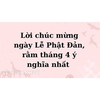 Lời chúc mừng ngày Lễ Phật Đản, rằm tháng 4 ý nghĩa nhất