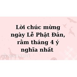 Lời chúc mừng ngày Lễ Phật Đản, rằm tháng 4 ý nghĩa nhất