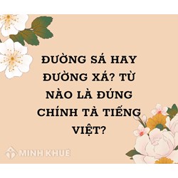Đường sá hay đường xá, từ nào là đúng chính tả tiếng Việt?