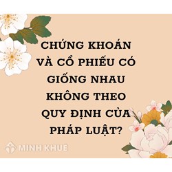 Chứng khoán và cổ phiếu có giống nhau không theo quy định pháp luật?
