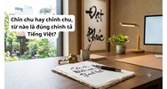 Chỉn chu hay chỉnh chu, từ nào là đúng chính tả Tiếng Việt?