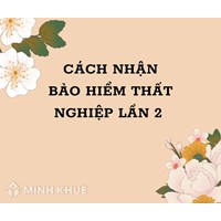 Hướng dẫn cách nhận bảo hiểm thất nghiệp lần 2 nhanh nhất