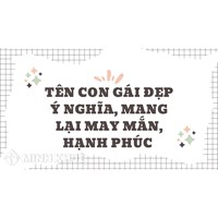 Tên con gái đẹp ý nghĩa, mang lại may mắn, hạnh phúc