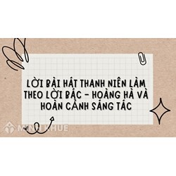 Lời bài hát thanh niên làm theo lời Bác - Hoàng Hà và hoàn cảnh sáng tác