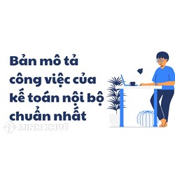 Bản mô tả công việc của kế toán nội bộ chuẩn nhất