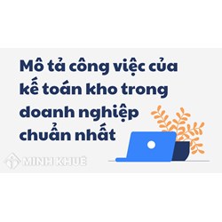 Mô tả công việc của kế toán kho trong doanh nghiệp chuẩn nhất