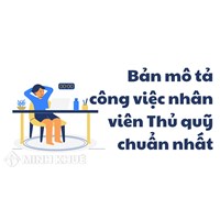 Bản mô tả công việc nhân viên Thủ quỹ chuẩn nhất