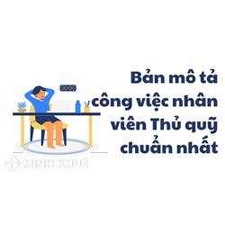 Bản mô tả công việc nhân viên Thủ quỹ chuẩn nhất