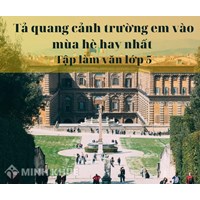 Tả quang cảnh trường em vào mùa hè hay nhất Tập làm văn lớp 5