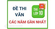Bộ đề thi tuyển sinh vào lớp 10 môn Ngữ văn mới nhất