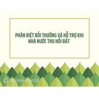 Phân biệt bồi thường và hỗ trợ khi Nhà nước thu hồi đất