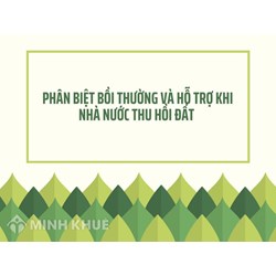 Phân biệt bồi thường và hỗ trợ khi Nhà nước thu hồi đất