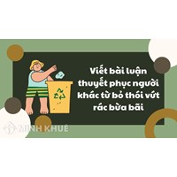 Viết bài luận thuyết phục người khác từ bỏ thói vứt rác bừa bãi