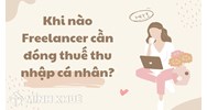 Khi nào Freelancer cần đóng thuế thu nhập cá nhân?