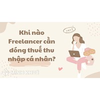 Khi nào Freelancer cần đóng thuế thu nhập cá nhân?