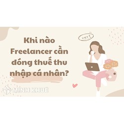 Khi nào Freelancer cần đóng thuế thu nhập cá nhân?