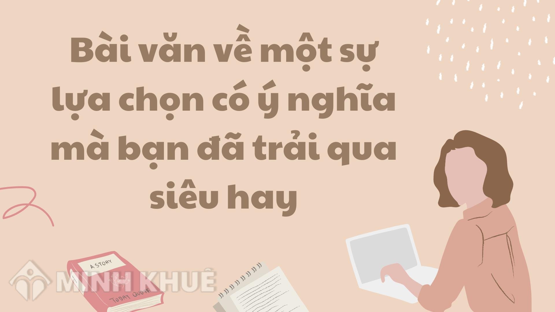 Bài Văn Về Một Sự Lựa Chọn Có ý Nghĩa Mà Bạn đã Trải Qua Siêu Hay 