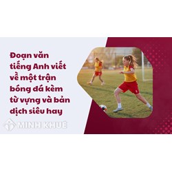 Đoạn văn tiếng Anh viết về một trận bóng đá kèm từ vựng và bản dịch siêu hay