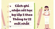 Cách ghi nhận xét học bạ lớp 5 theo Thông tư 22 mới nhất