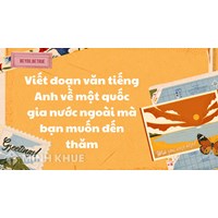 Viết đoạn văn tiếng Anh về một quốc gia nước ngoài mà bạn muốn đến thăm